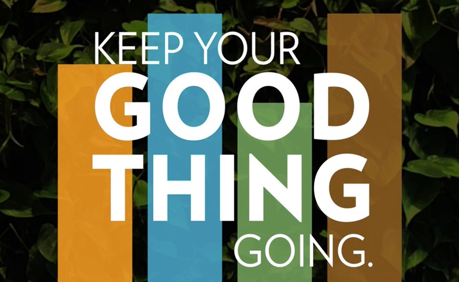 Keep Your Good Thing Going